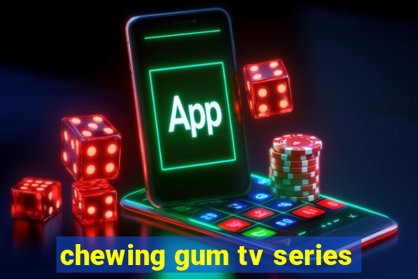 chewing gum tv series